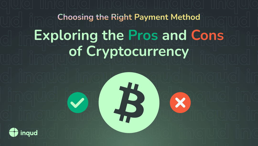 Choosing the Right Payment Method: Exploring the Pros and Cons of Cryptocurrency